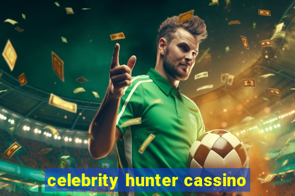 celebrity hunter cassino